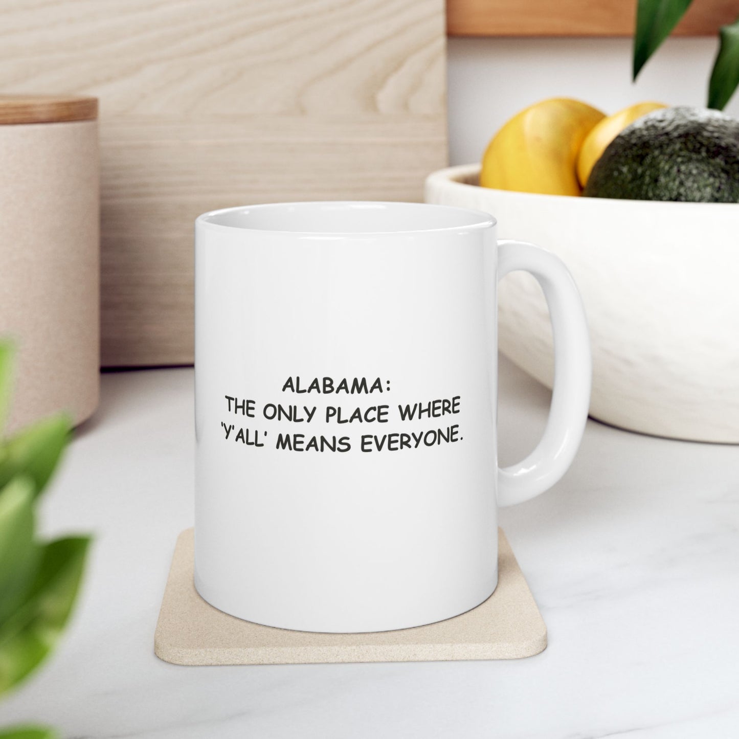 "Alabama: The only place where ‘y’all’ means everyone." Ceramic Mug - 11oz & 15oz - 12802