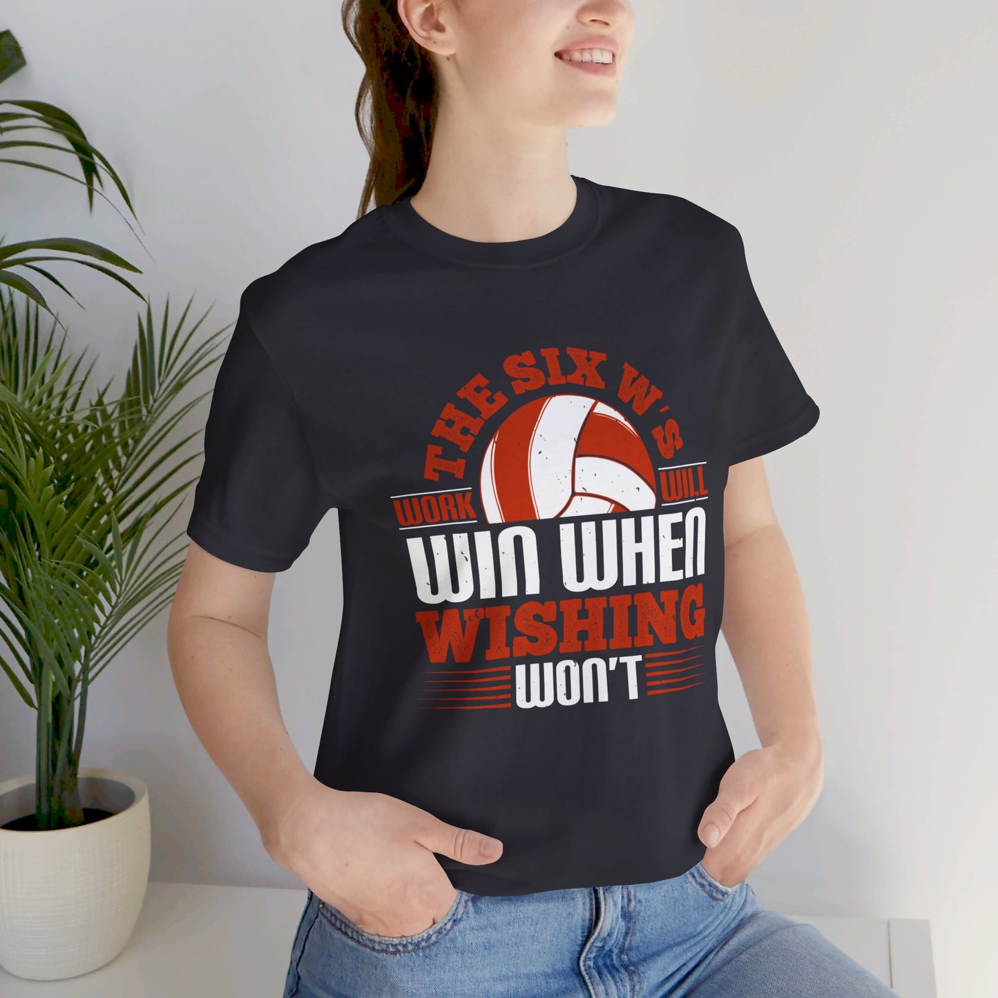 Volleyball: The Six W’s Work Will Win When Wishing Won’t - Unisex Jersey Short Sleeve Tee