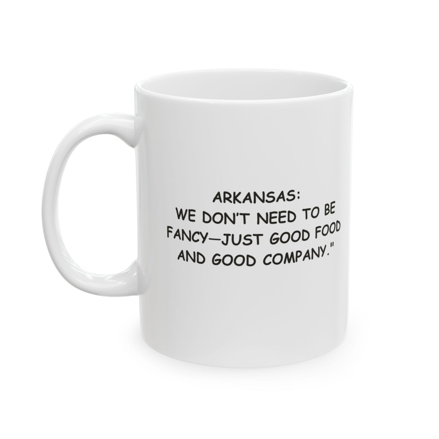 "Arkansas: We don’t need to be fancy—just good food and good company."  Ceramic Mug - 13277
