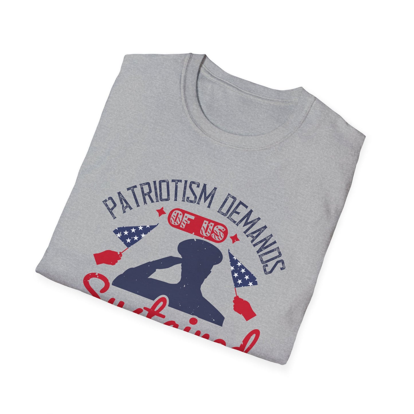 "Patriotism demands of us sustained sacrifice" Unisex Softstyle T-Shirt - 13833
