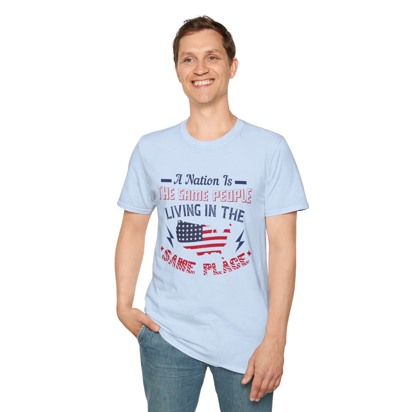 Patriotic Unisex T-Shirt - 'A Nation Is The Same People Living In The Same Place' - Ideal for Holidays, Celebrations, and Everyday Wear - 13791
