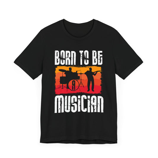 Born To Be A Musician - Unisex Jersey Short Sleeve Tee