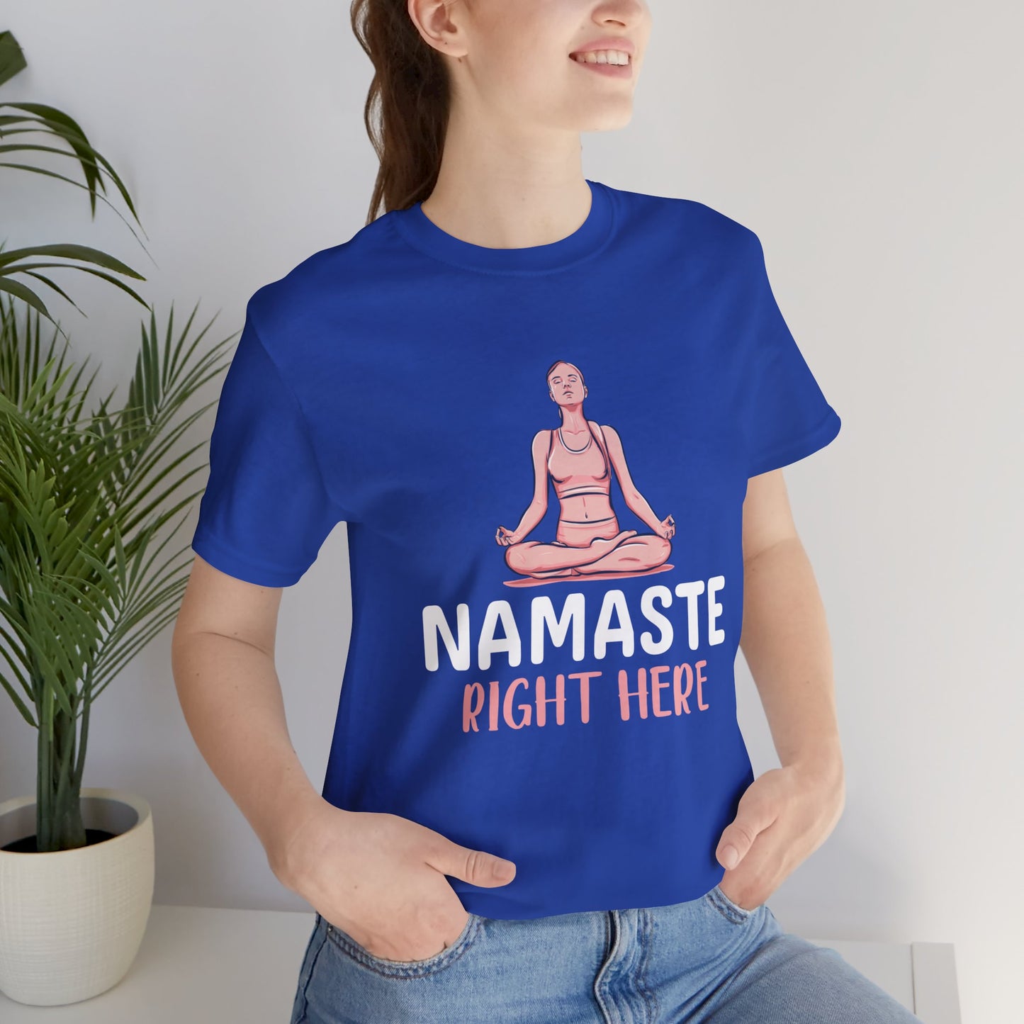 Yoga: Namaste Right Here - Unisex Jersey Short Sleeve Tee