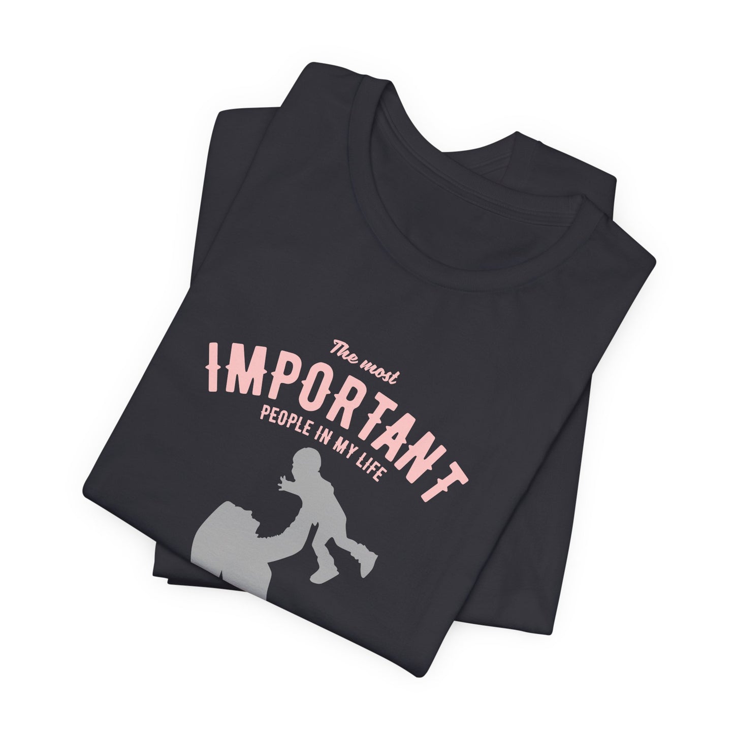 The Most Important People In My Life Call Me Mom - Unisex Jersey Short Sleeve Tee