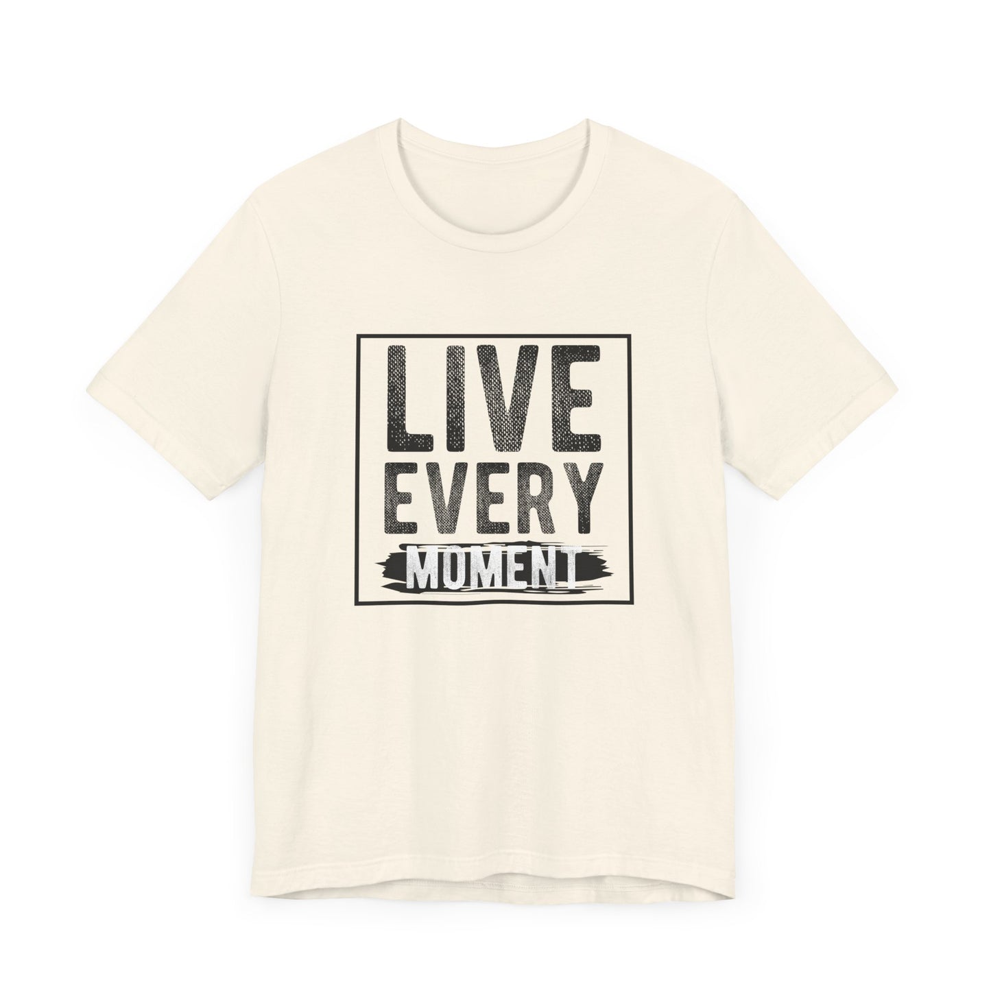 Motivational: Live Every Moment - Unisex Jersey Short Sleeve Tee