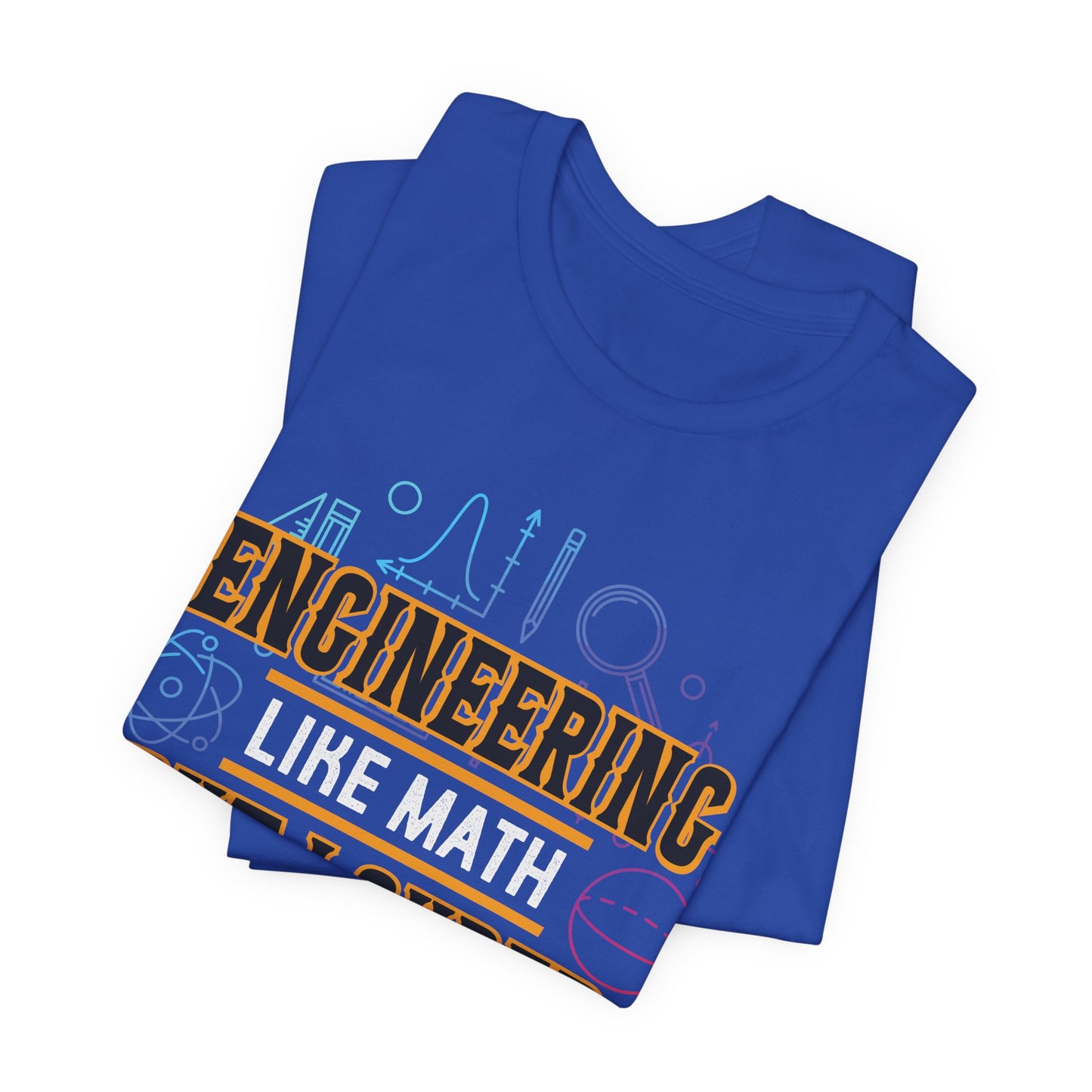 Engineering Like Math But Louder - Unisex Jersey Short Sleeve Tee - 13589