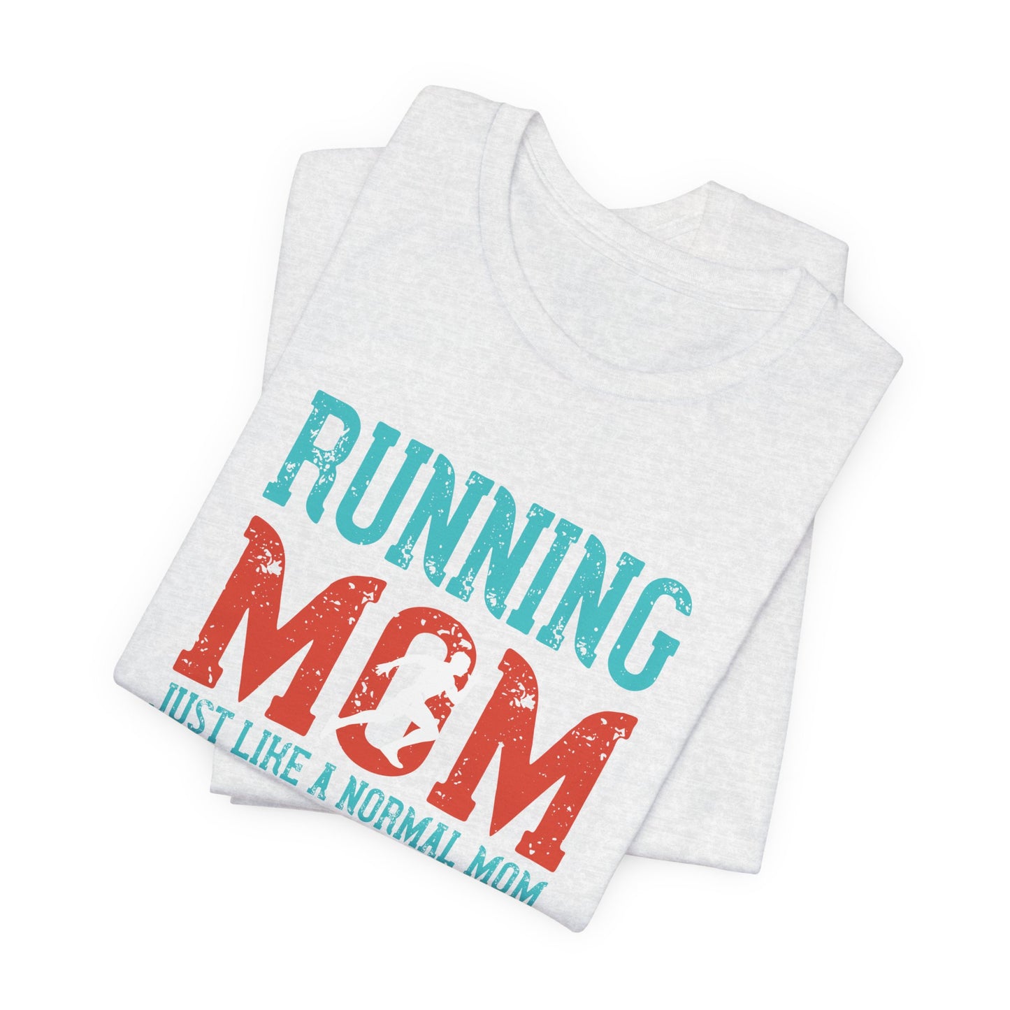 Running Mom Just Like A Normal Mom Except Much Cooler - Unisex Jersey Short Sleeve Tee