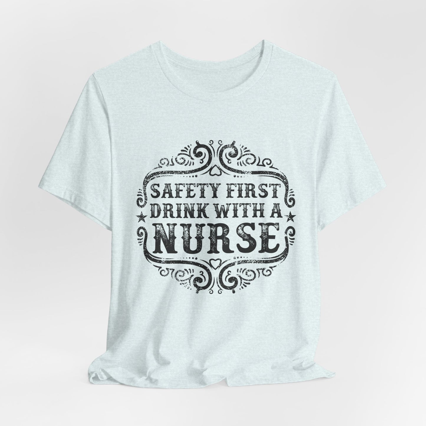 Safety First, Drink With A Nurse - Unisex Jersey Short Sleeve Tee - 13260