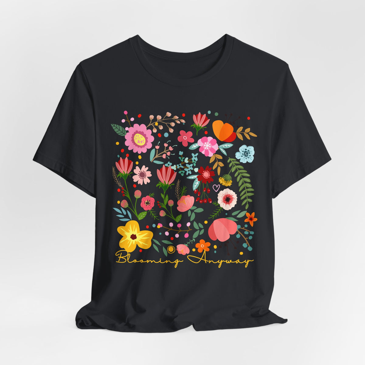 Blooming Anyway Floral T-Shirt, Colorful Wildflower Graphic Tee - 14967