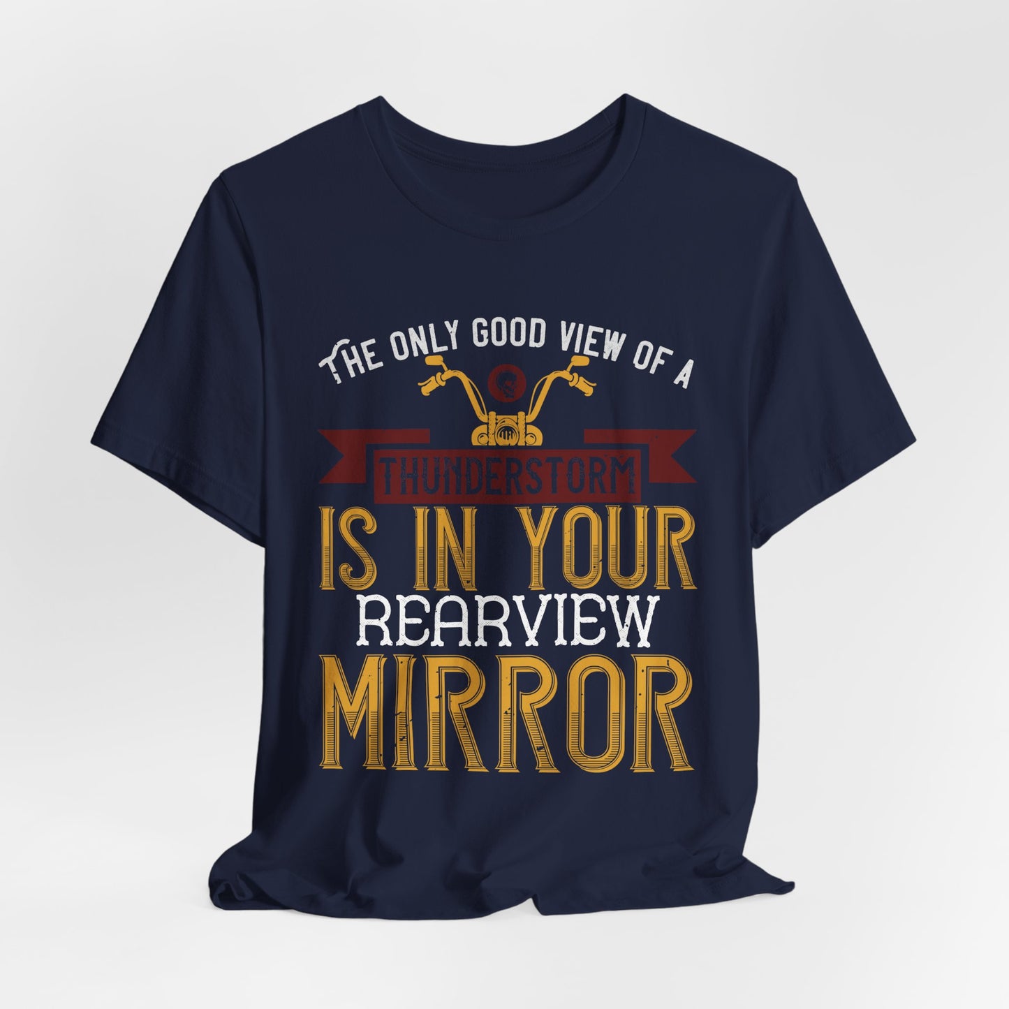The Only Good View of a Thunderstorm is in Your Rearview Mirror - Unisex Jersey Short Sleeve Tee - 13938