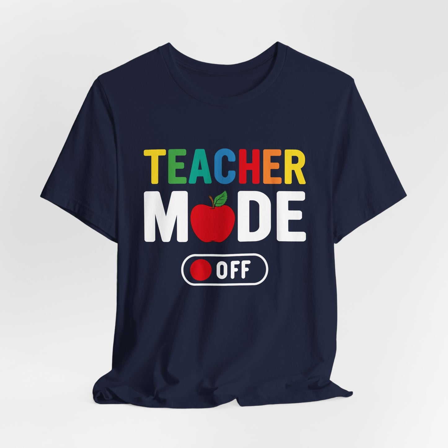 Teacher Mode Off - Unisex Jersey Short Sleeve Tee - 13472