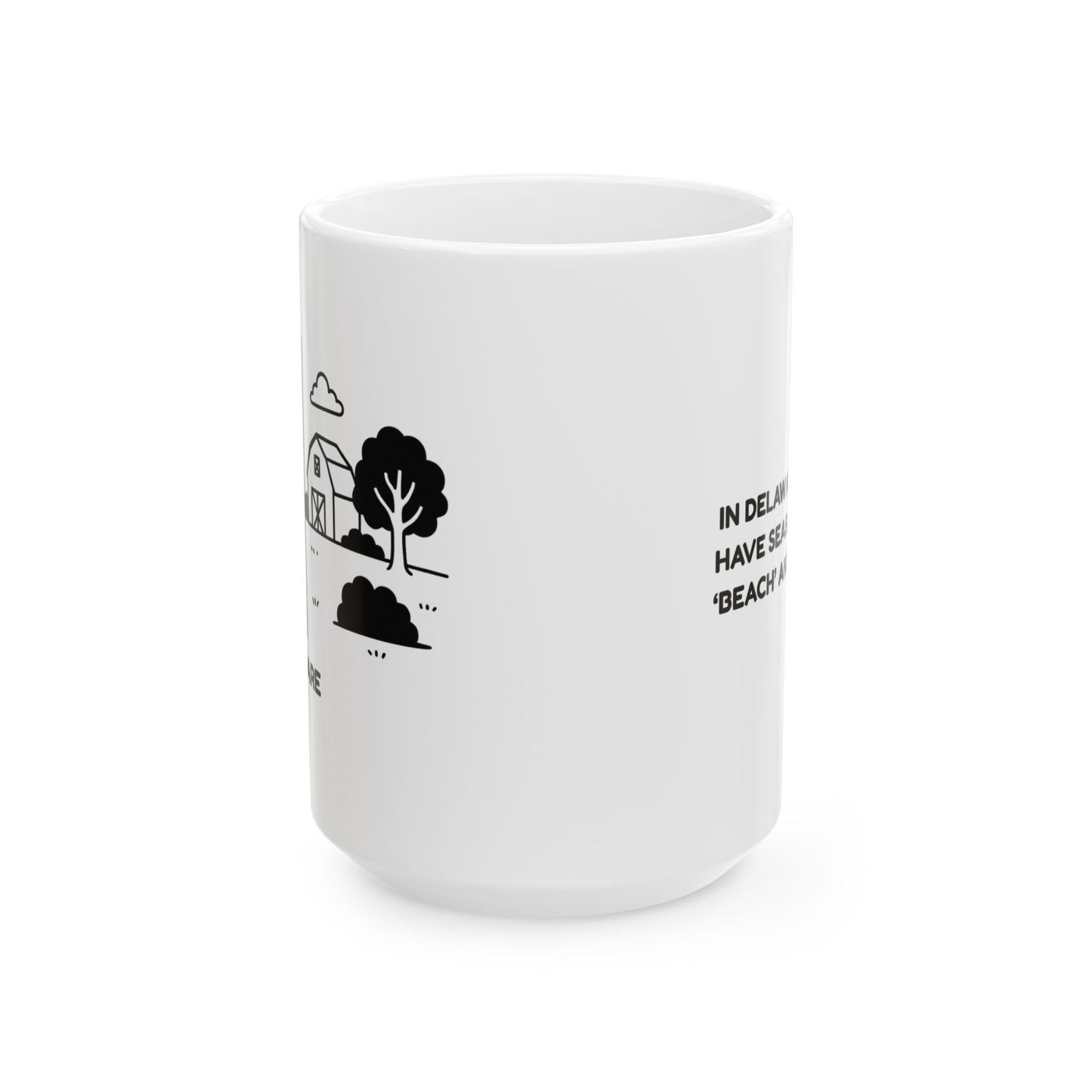 "In Delaware, we don’t have seasons, we have ‘beach’ and ‘not beach.’" Ceramic Mug - 14121