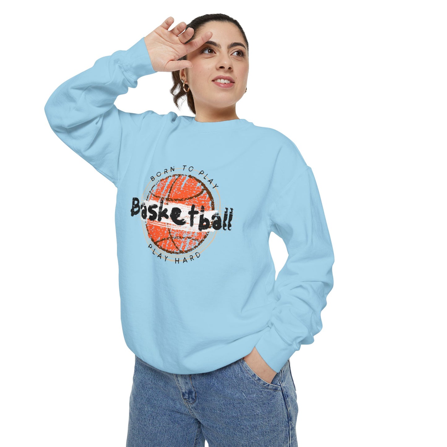 Born to Play Basketball Hard - Unisex Garment-Dyed Sweatshirt - 10712