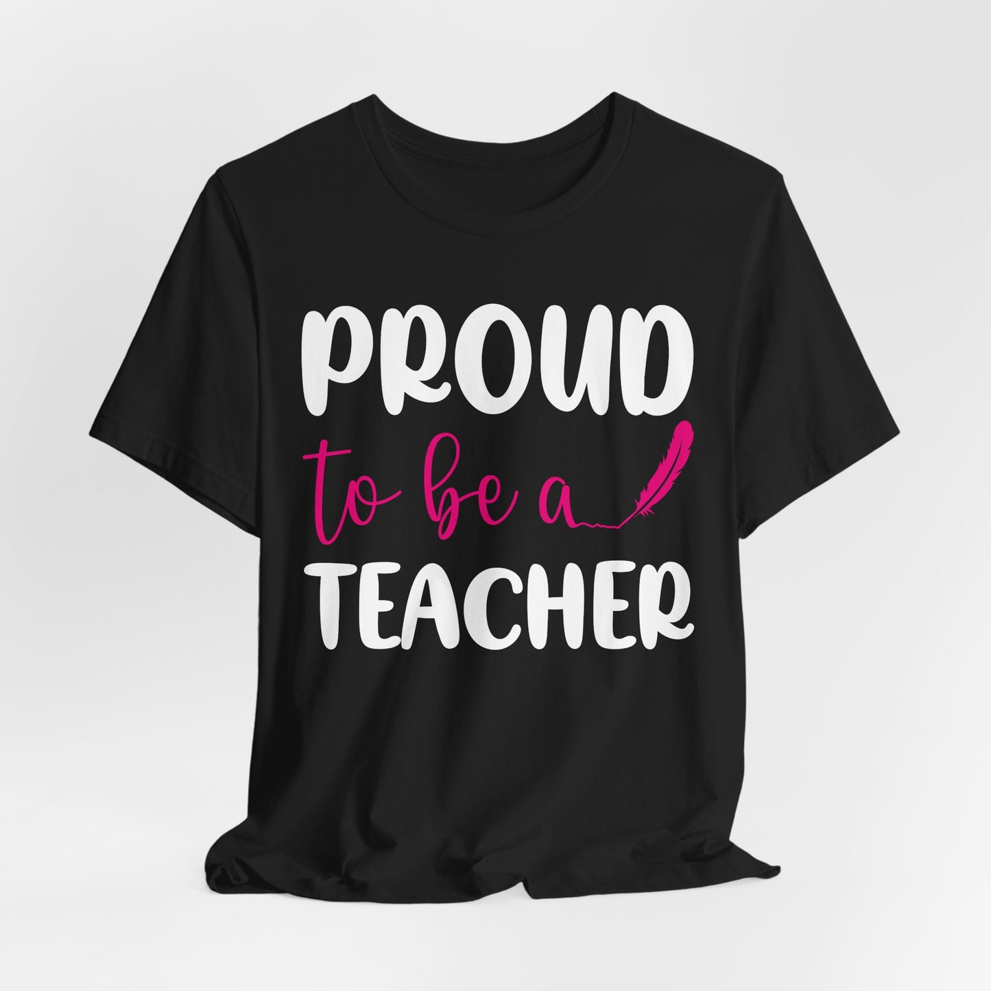 Proud To Be A Teacher - Unisex Jersey Short Sleeve Tee - 13420