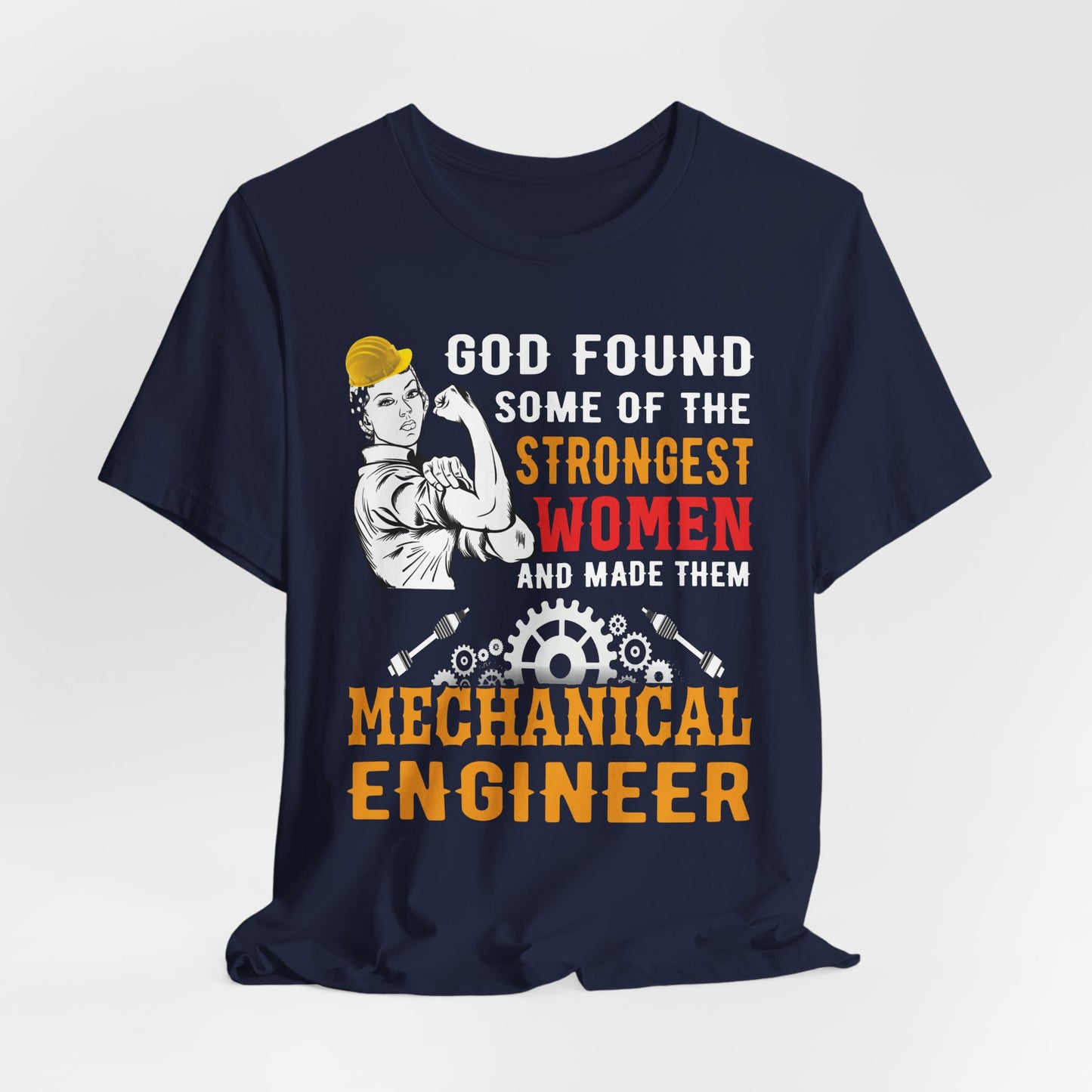 Engineer: God Found Some Of The Strongest Women And Made Them Mechanical Engineer - Unisex Jersey Short Sleeve Tee - 13619