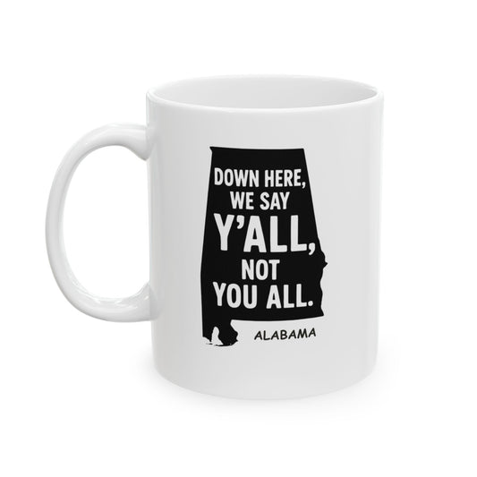"Down here, we say y’all, not you all." Ceramic Mug - 12784