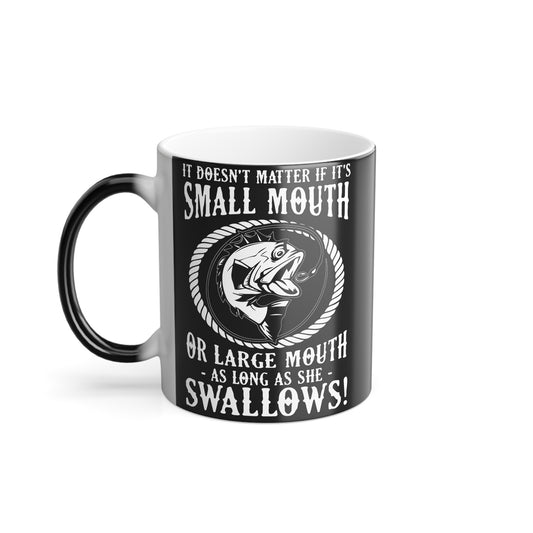 It Doesn't Matter If It's Small Mouth or Large Mouth As Long As She Swallows - Color Morphing Mug, 11oz - 14090