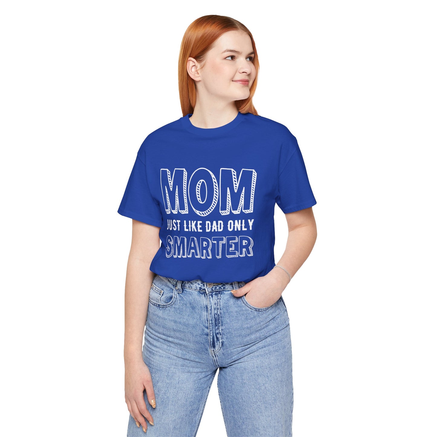 Mom Just Like Dad Only Smarter - Unisex Jersey Short Sleeve Tee