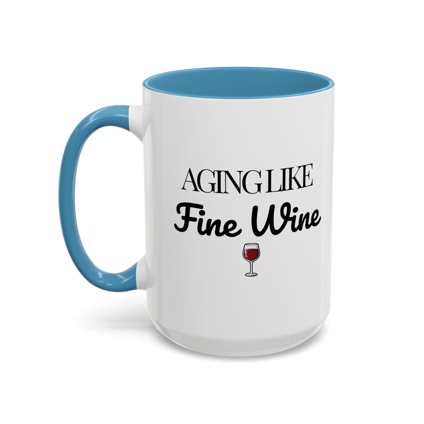 Aging Like Fine Wine Coffee Mug — Wine Lover Gift (11/15oz) - 14685