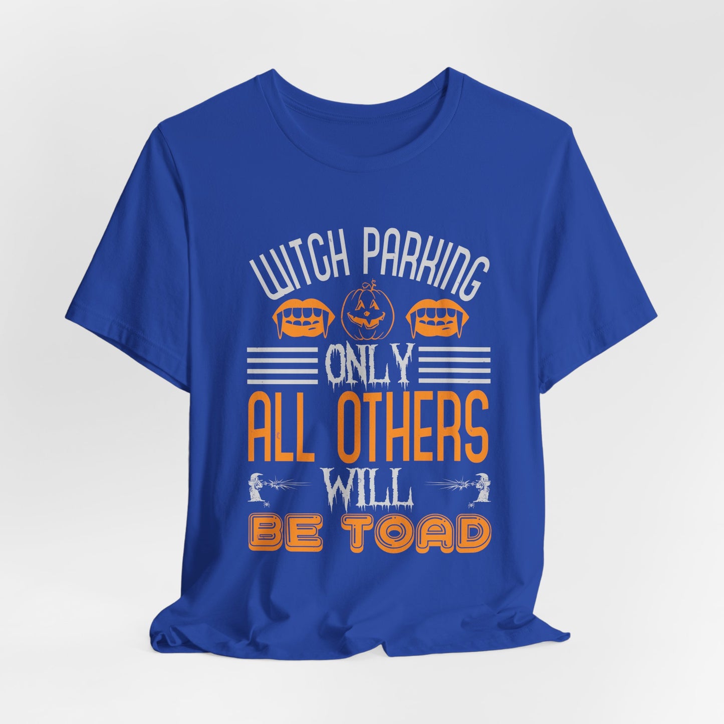 Witch Parking Only - All Others Will Be Toad - Unisex Jersey Short Sleeve Tee - 12548