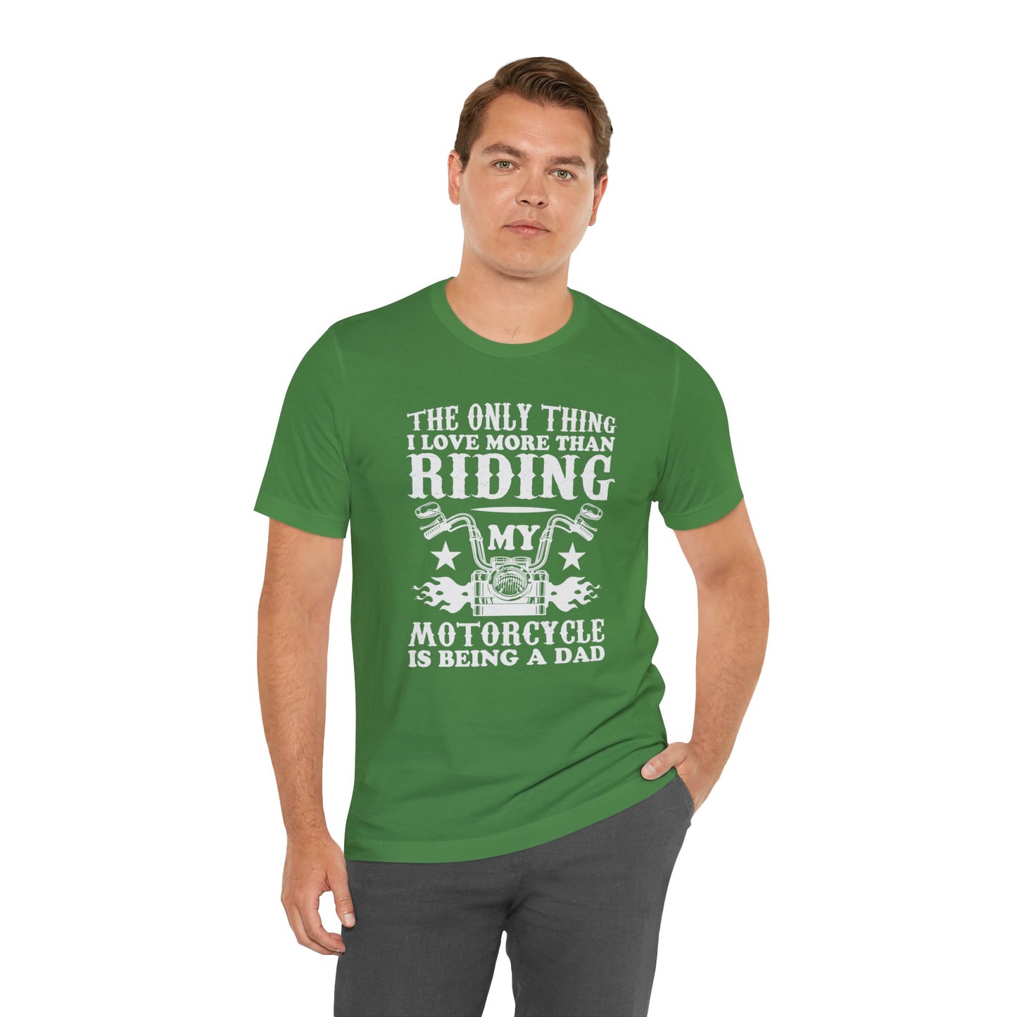 The Only Thing I Love More Than Riding My Motocycle is Being a Dad - Unisex Jersey Short Sleeve Tee