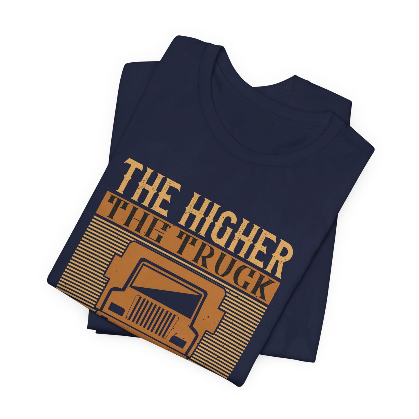 The Higher the Truck, the Closer to God - Unisex Jersey Short Sleeve Tee