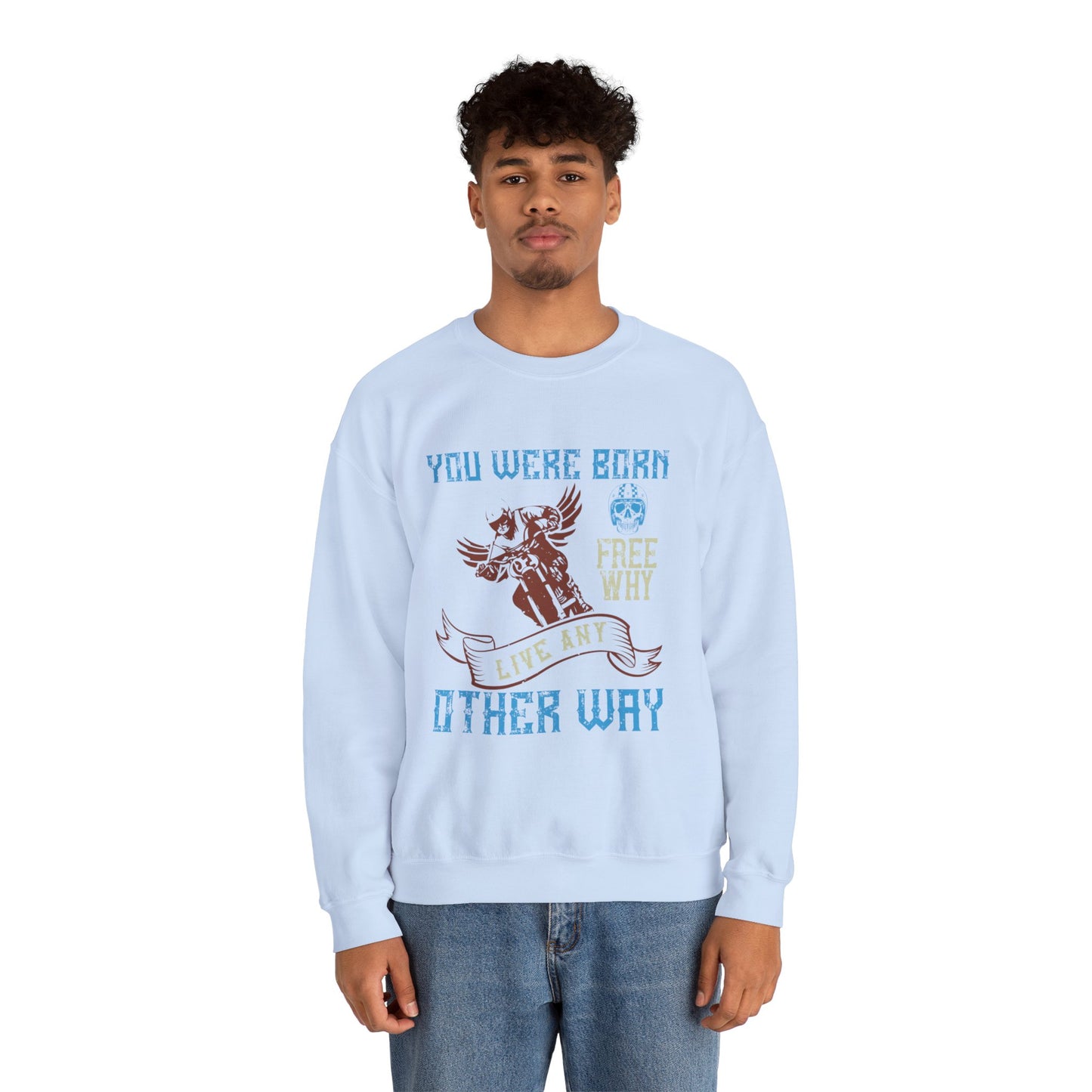 You Were Born Free, Why Live Any Other Way - Unisex Heavy Blend™ Crewneck Sweatshirt