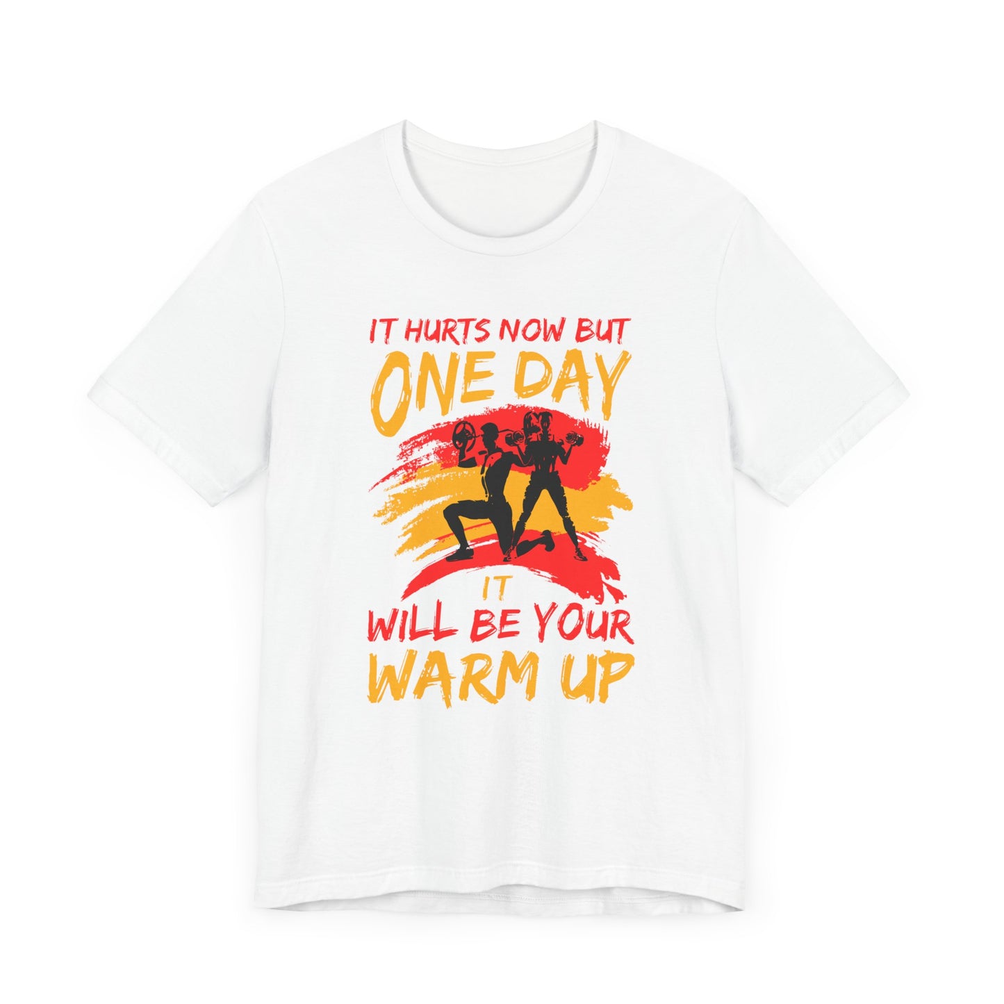 Gym: It Hurts Now But One Day It Will Be Your Warm Up  - Unisex Jersey Short Sleeve Tee