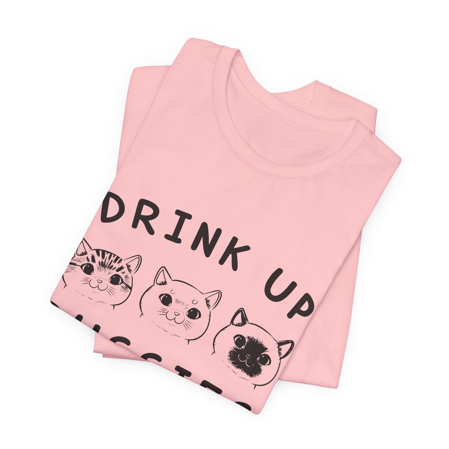 Cats: Drink up Pussies - Unisex Jersey Short Sleeve Tee