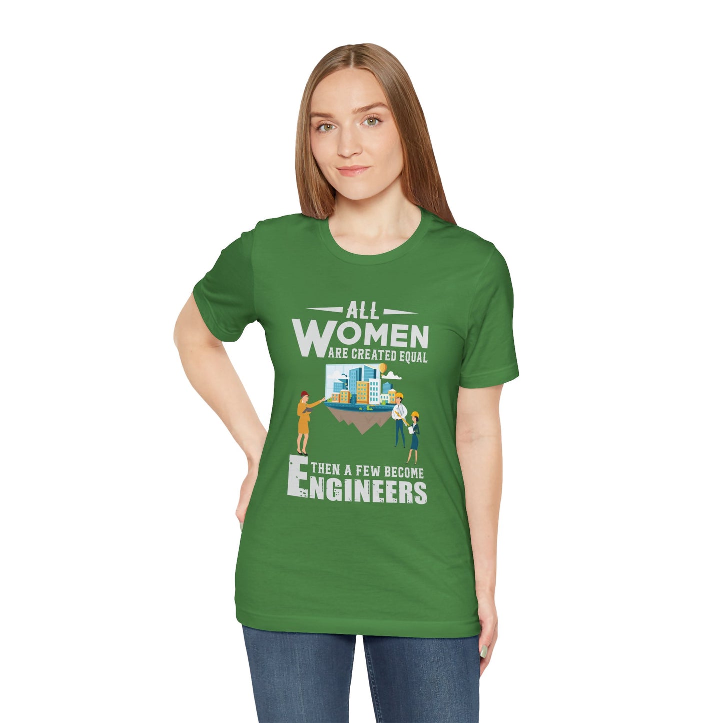 Engineer: All Women Are Created Equal, Then A Few Become Engineers - Unisex Jersey Short Sleeve Tee