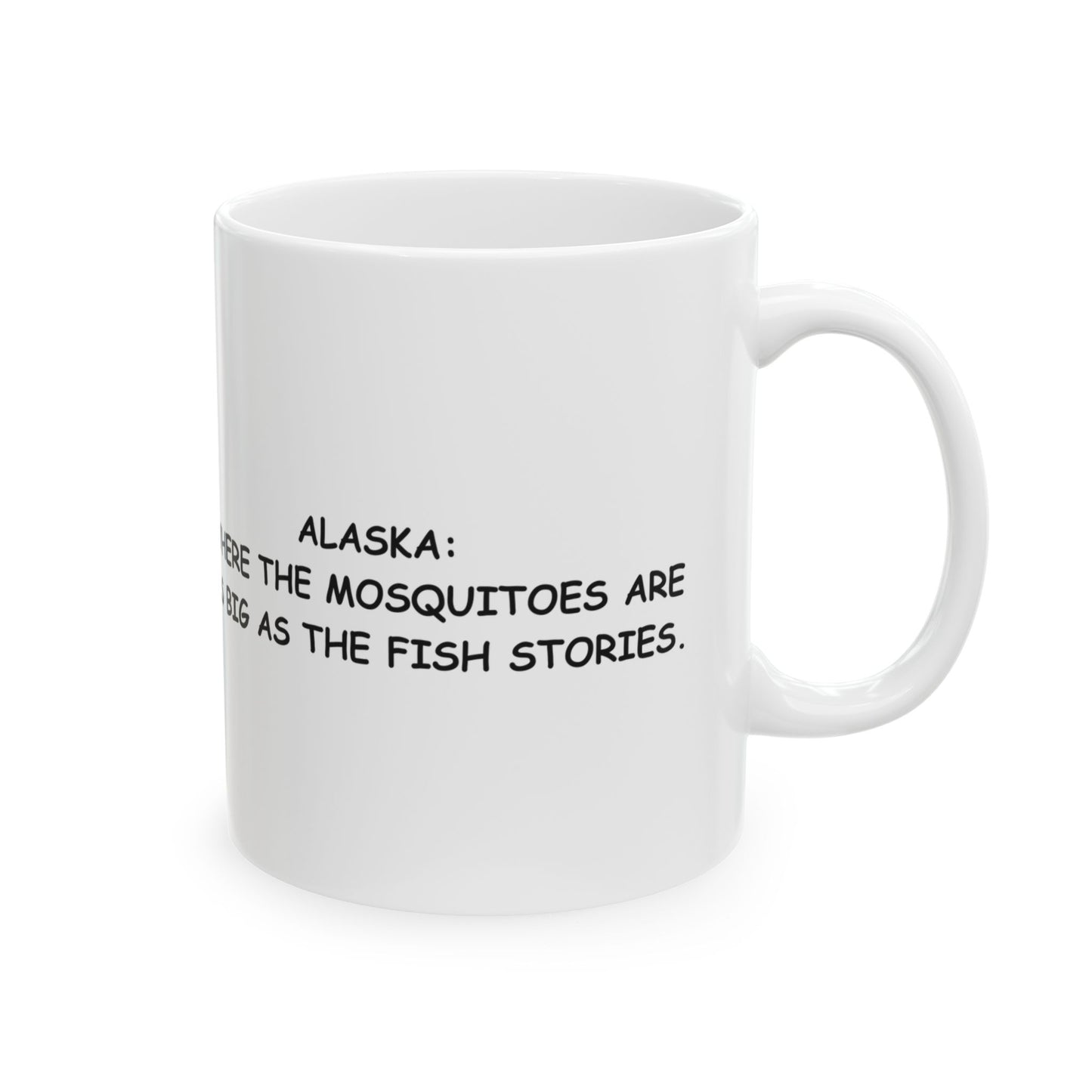 "Alaska: Where the mosquitoes are as big as the fish stories." Ceramic Mug - 13016