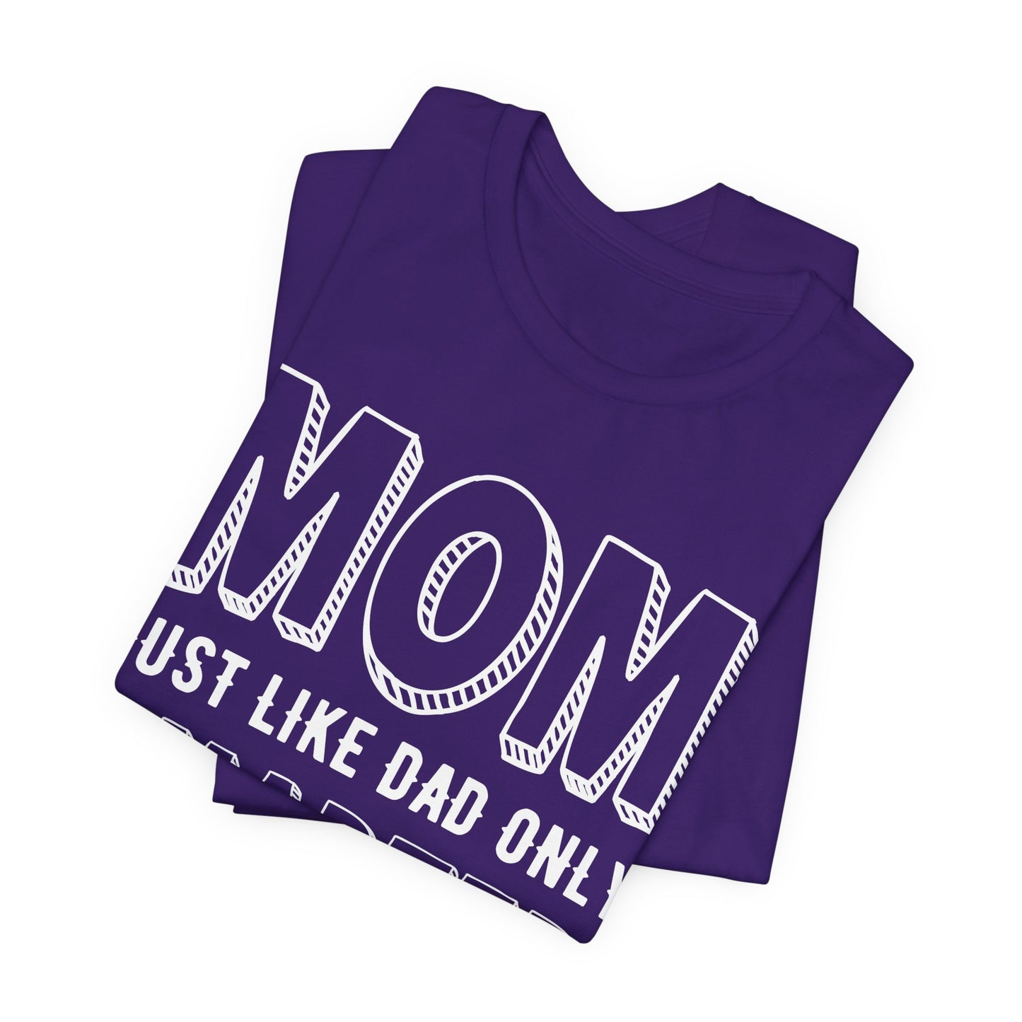 Mom Just Like Dad Only Smarter - Unisex Jersey Short Sleeve Tee - 12981