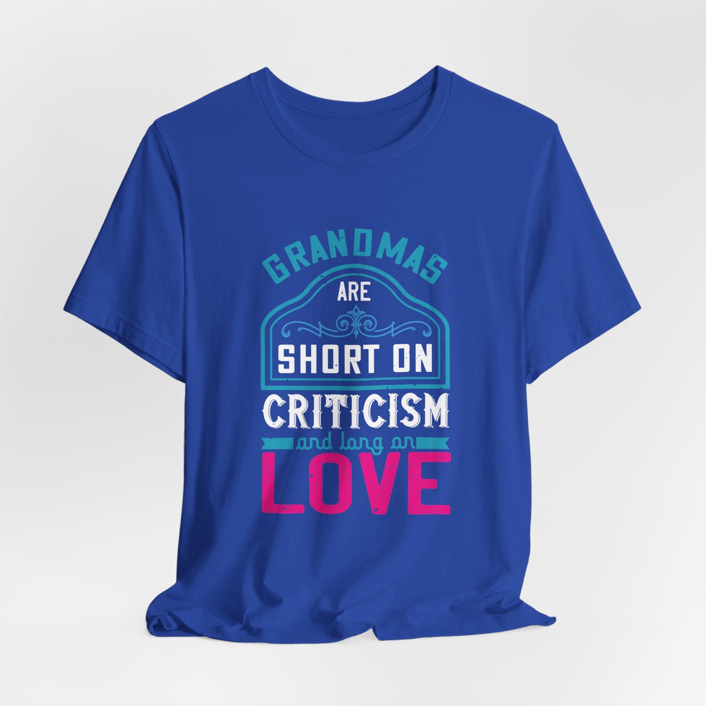 Grandmas Are Short On Criticism And Long On Love - Unisex Jersey Short Sleeve Tee