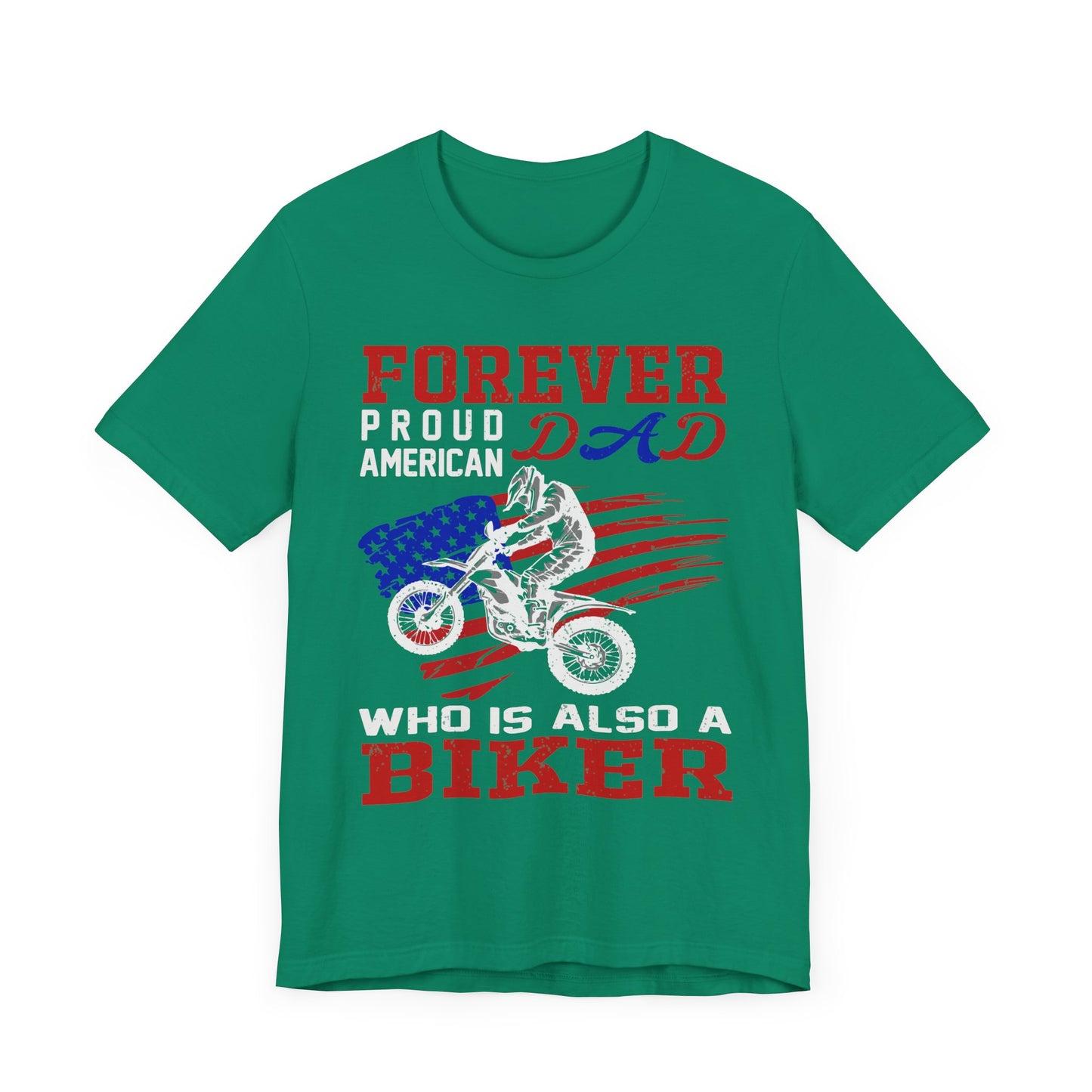 Forever Proud American Dad Who Is Also a Biker - Unisex Jersey Short Sleeve Tee - 13450