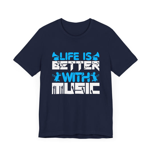 Life Is Better With Music - Unisex Jersey Short Sleeve Tee - 11793