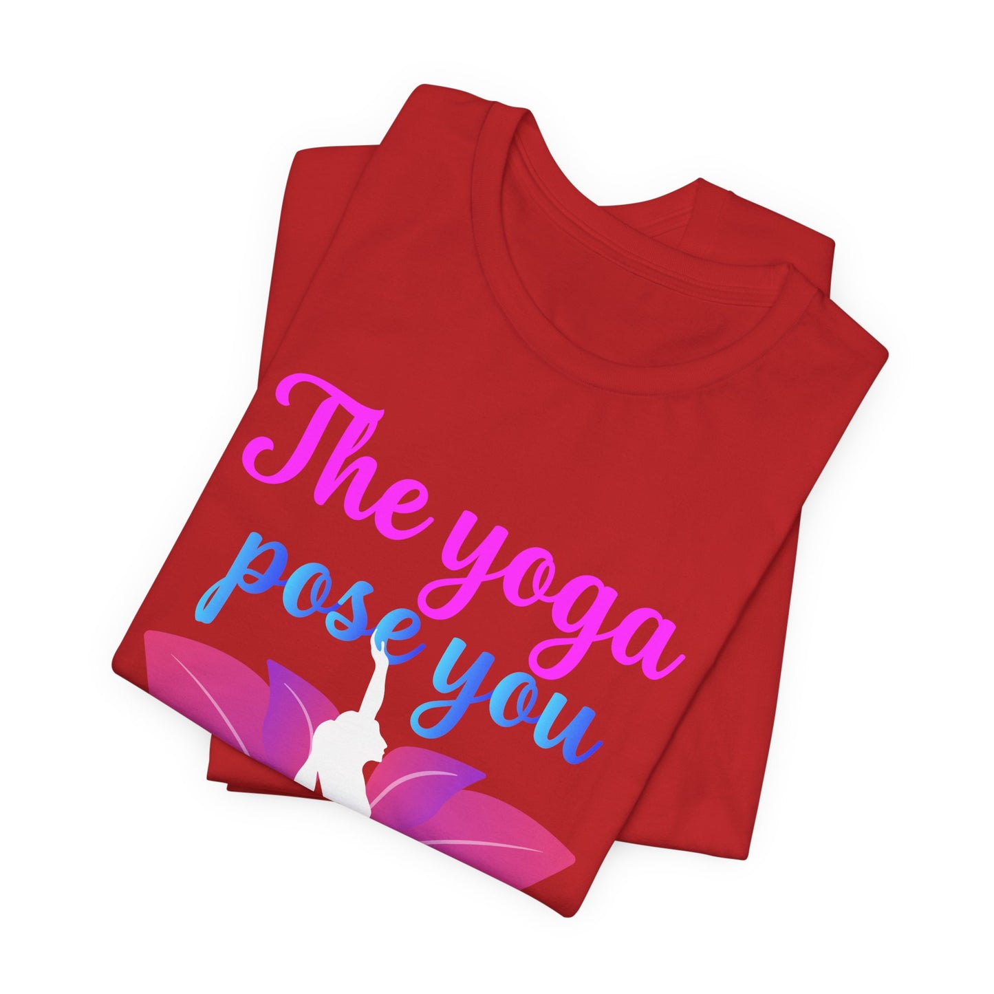 The Yoga Pose You Avoid The Most You Need The Most - Unisex Jersey Short Sleeve Tee