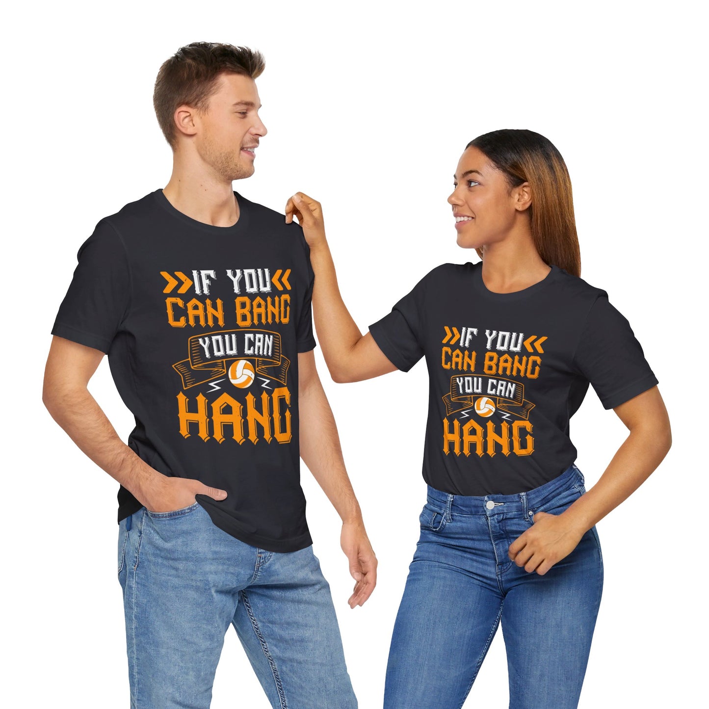 Volleyball: If You Can Bang, You Can Hang - Unisex Jersey Short Sleeve Tee