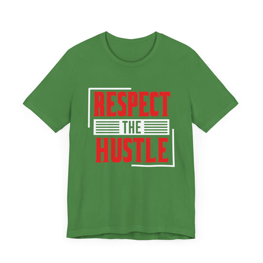 Motivational: Respect The Hustle - Unisex Jersey Short Sleeve Tee