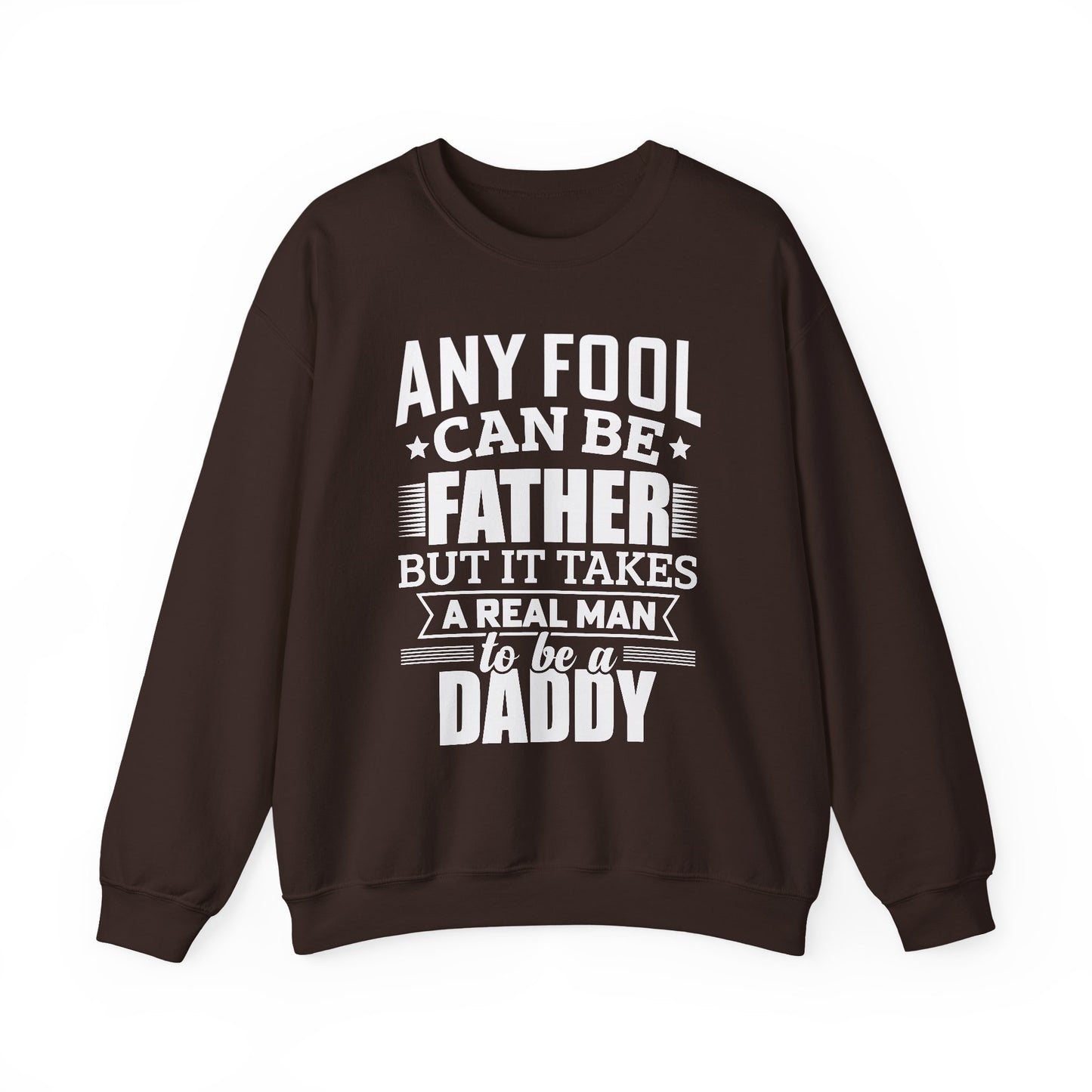 "Any Fool Can Be Father, But It Takes A Real Man To Be A Daddy" Unisex Heavy Blend™ Crewneck Sweatshirt - 12905