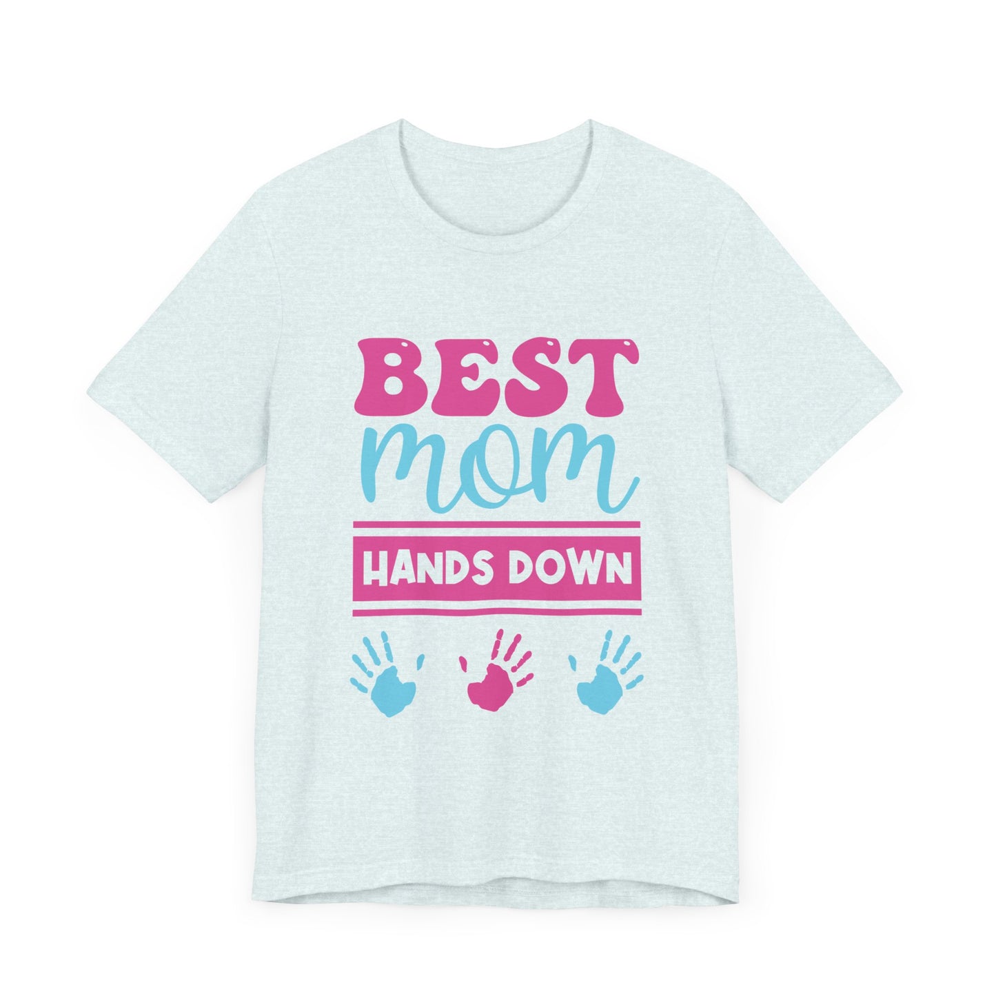 Best Mom Hands Down - Unisex Jersey Short Sleeve Tee