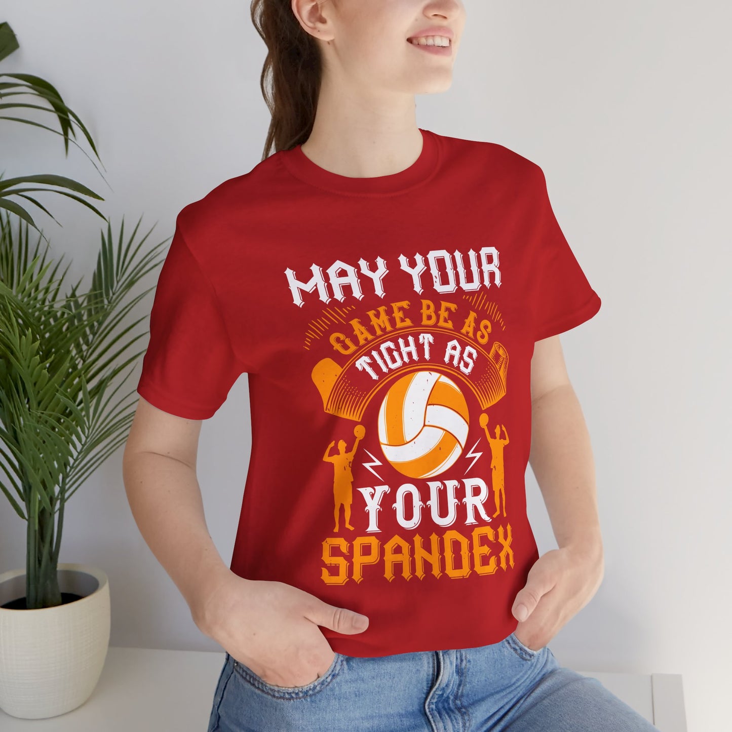 Volleyball: May Your Game Be as Tight as Your Spandex - Unisex Jersey Short Sleeve Tee - 11470