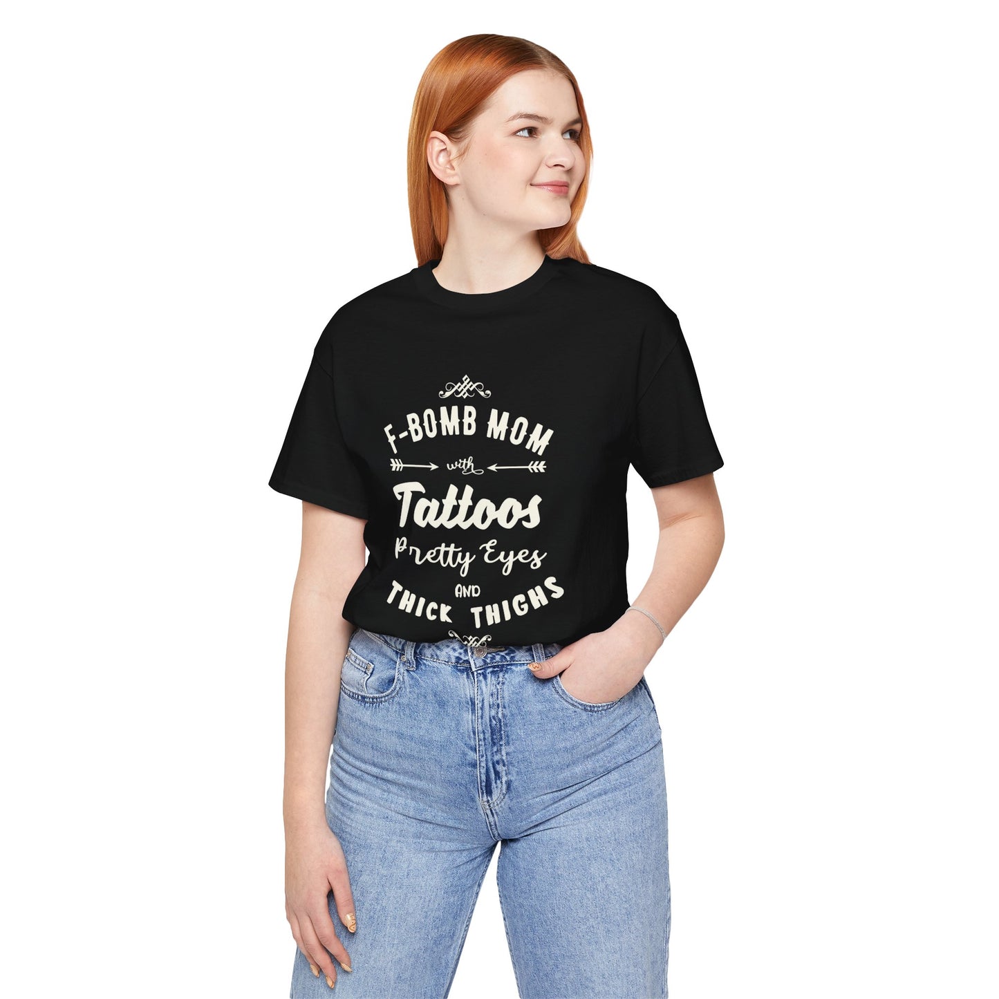 F-Bomb Mom, Tattoos, Pretty Eyes & Think Thighs - Unisex Jersey Short Sleeve Tee