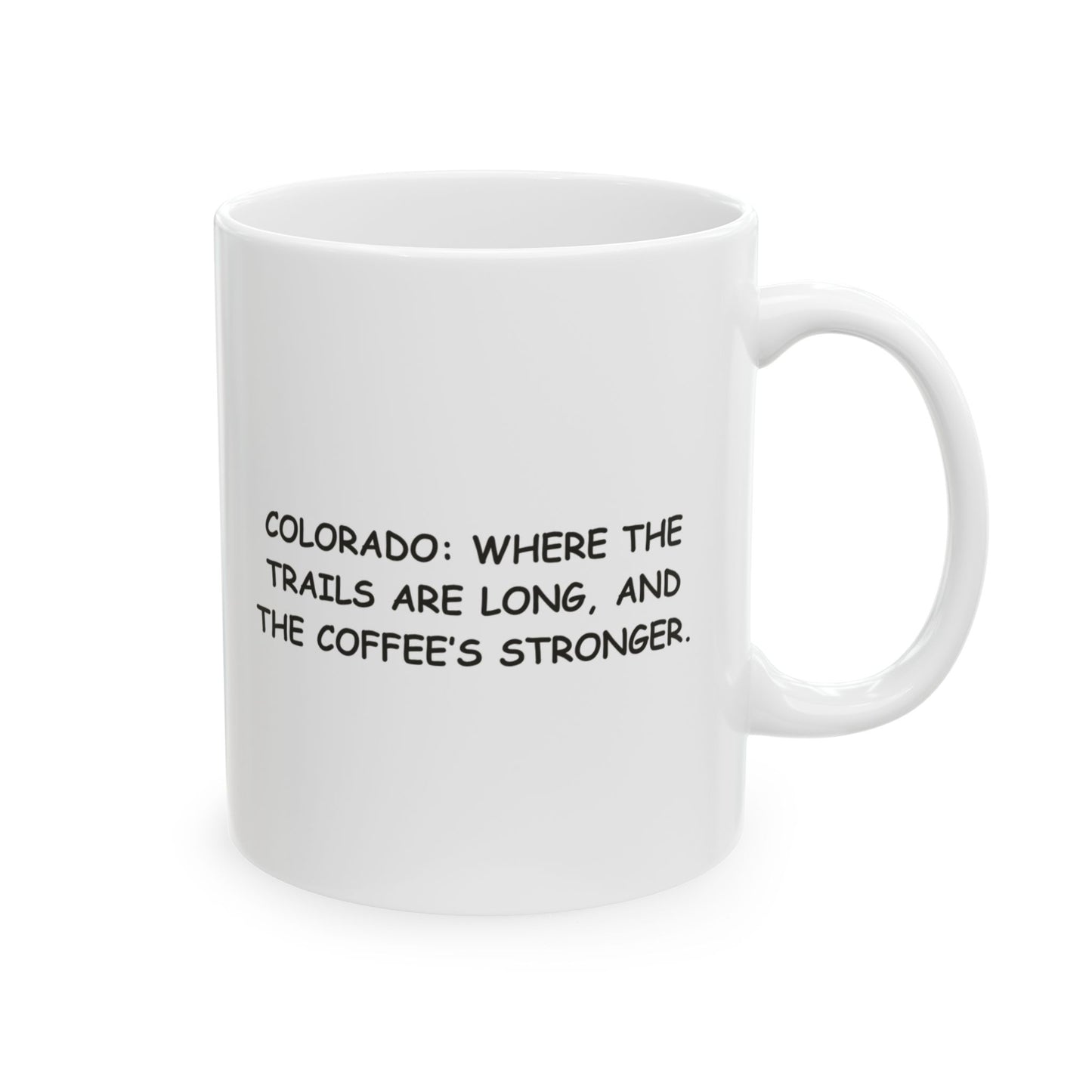 "Colorado: Where the trails are long, and the coffee’s stronger." Ceramic Mug - 13523