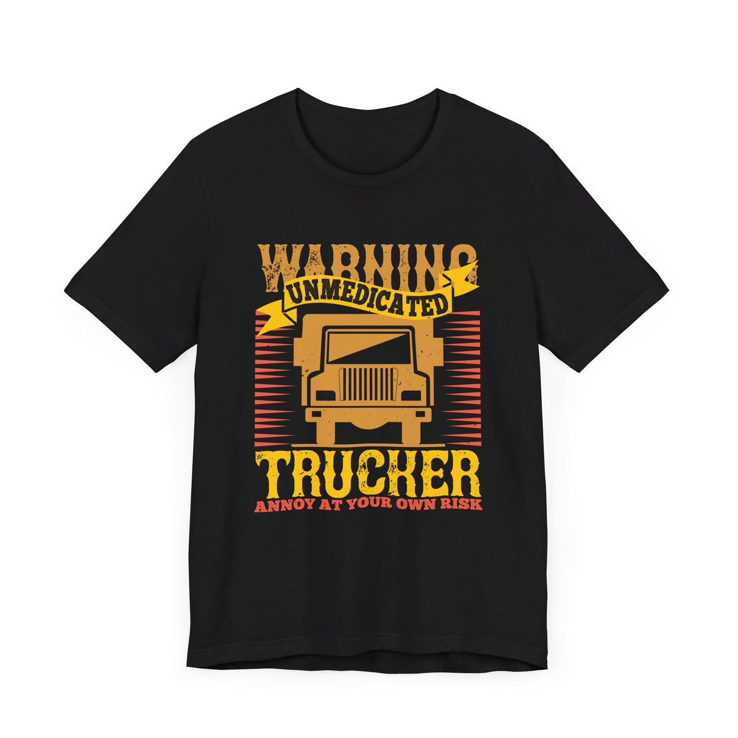 Warning Unmedicated Trucker Annoy At Your Own Risk - Unisex Jersey Short Sleeve Tee