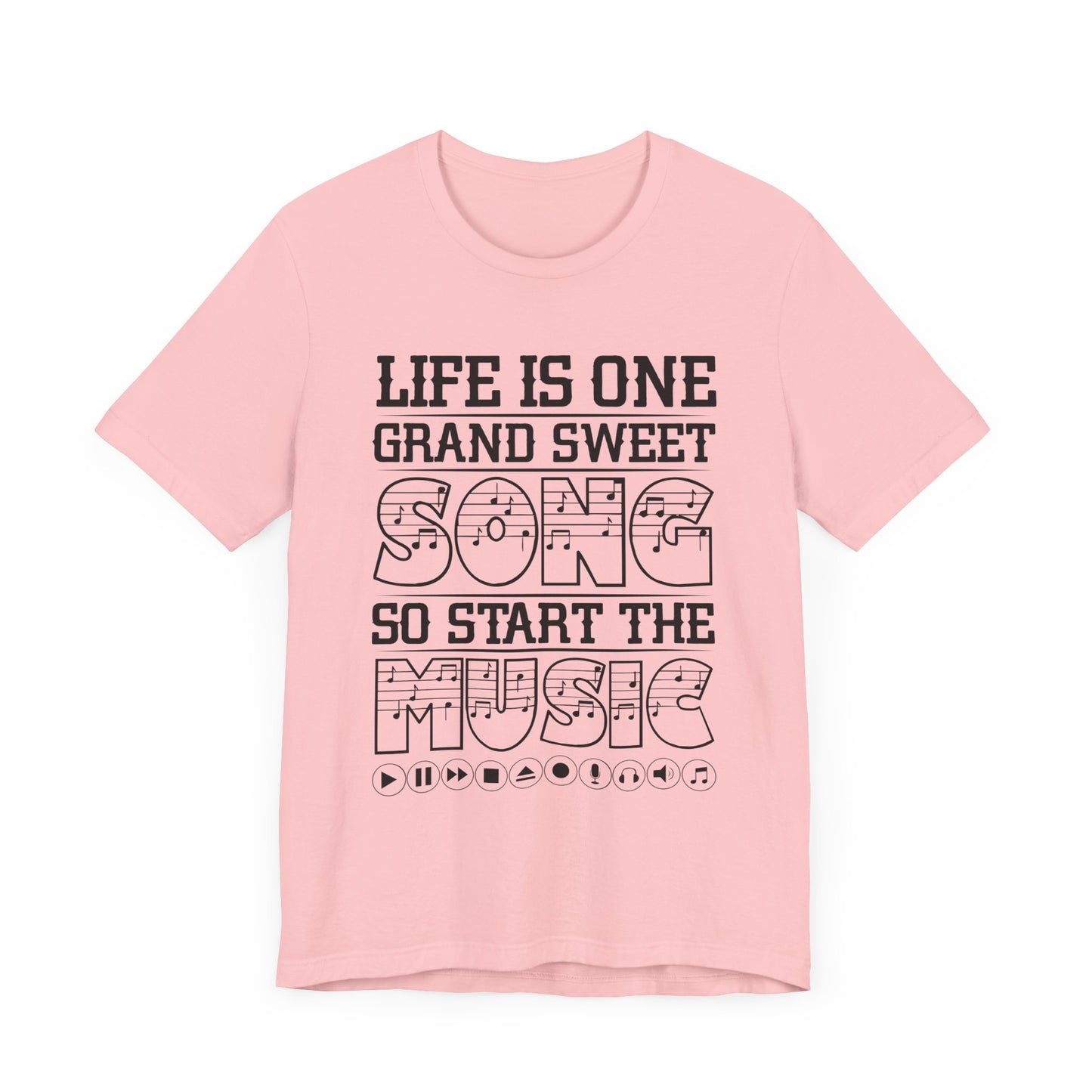 Life Is One Grand Sweet Song, So Start The Music - Unisex Jersey Short Sleeve Tee