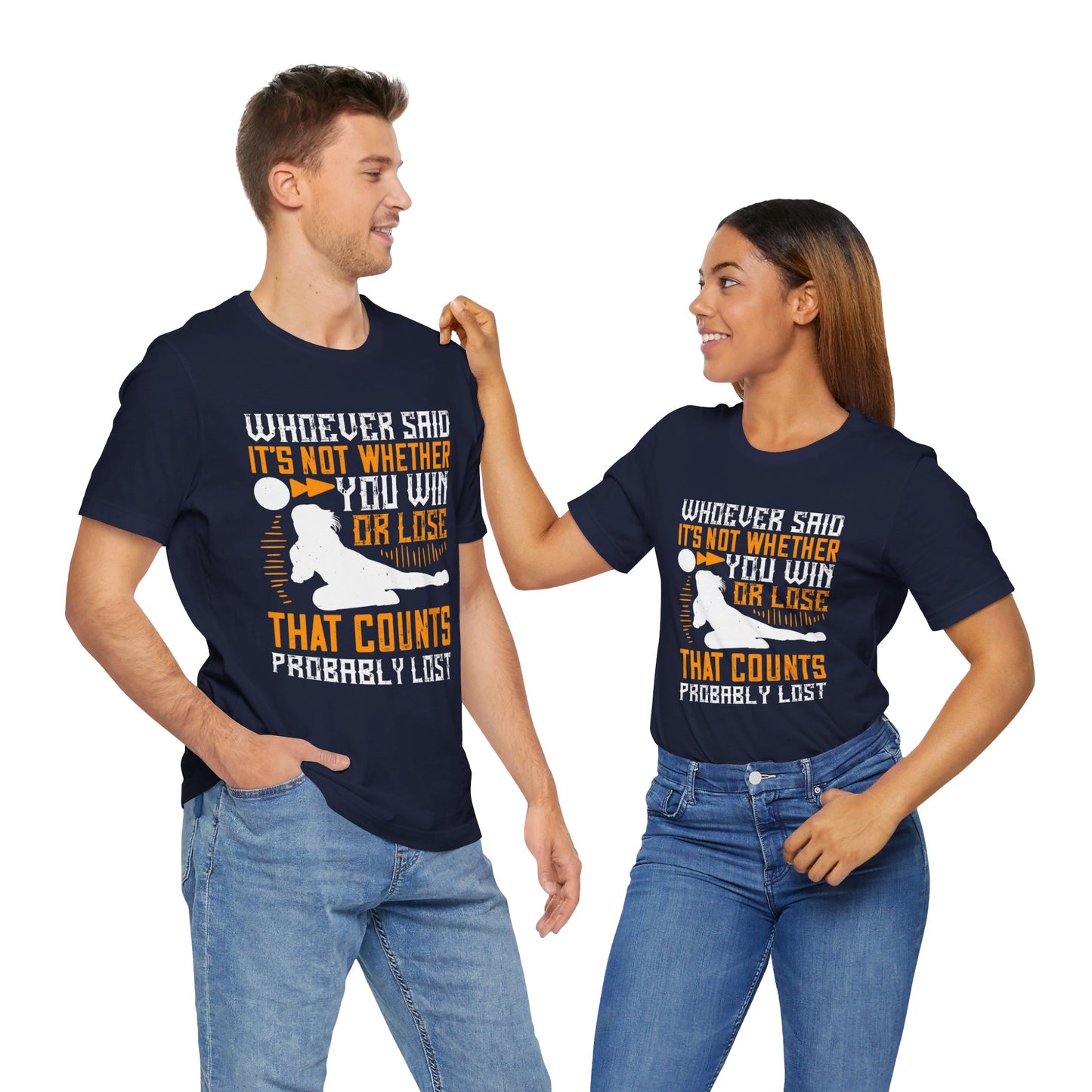 Volleyball: Whoever Said, ‘It’s Not Whether You Win or Lose That Counts,’ Probably Lost - Unisex Jersey Short Sleeve Tee