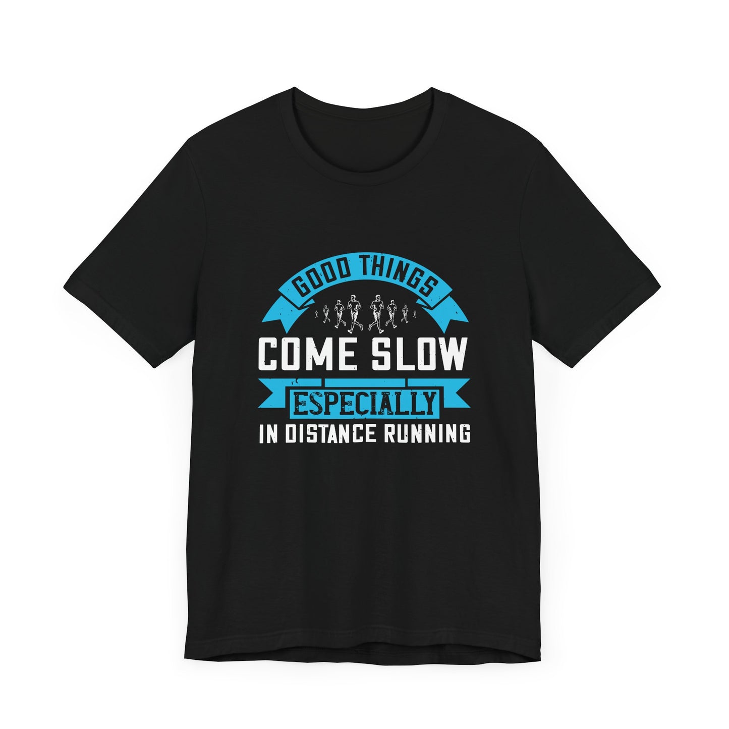 Good Things Come Slow, Especially in Distance Running - Unisex Jersey Short Sleeve Tee