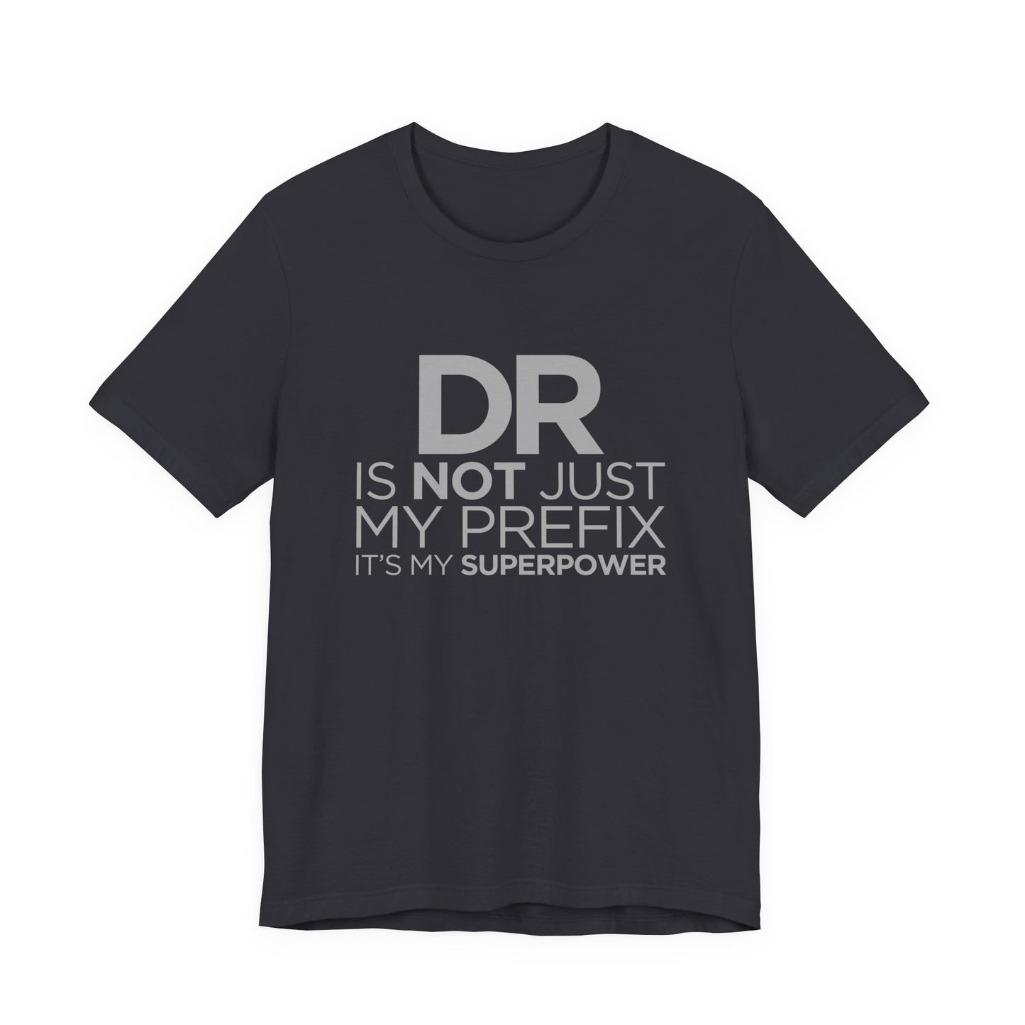 DR Is Not Just My Prefix, It's My Superpower - Unisex Jersey Short Sleeve Tee - 13857