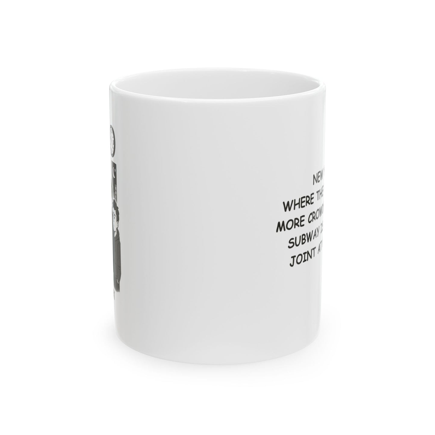 "New York: Where the only thing more crowded than the subway is the pizza joint at midnight." Ceramic Mug - 11oz/15oz - 12833