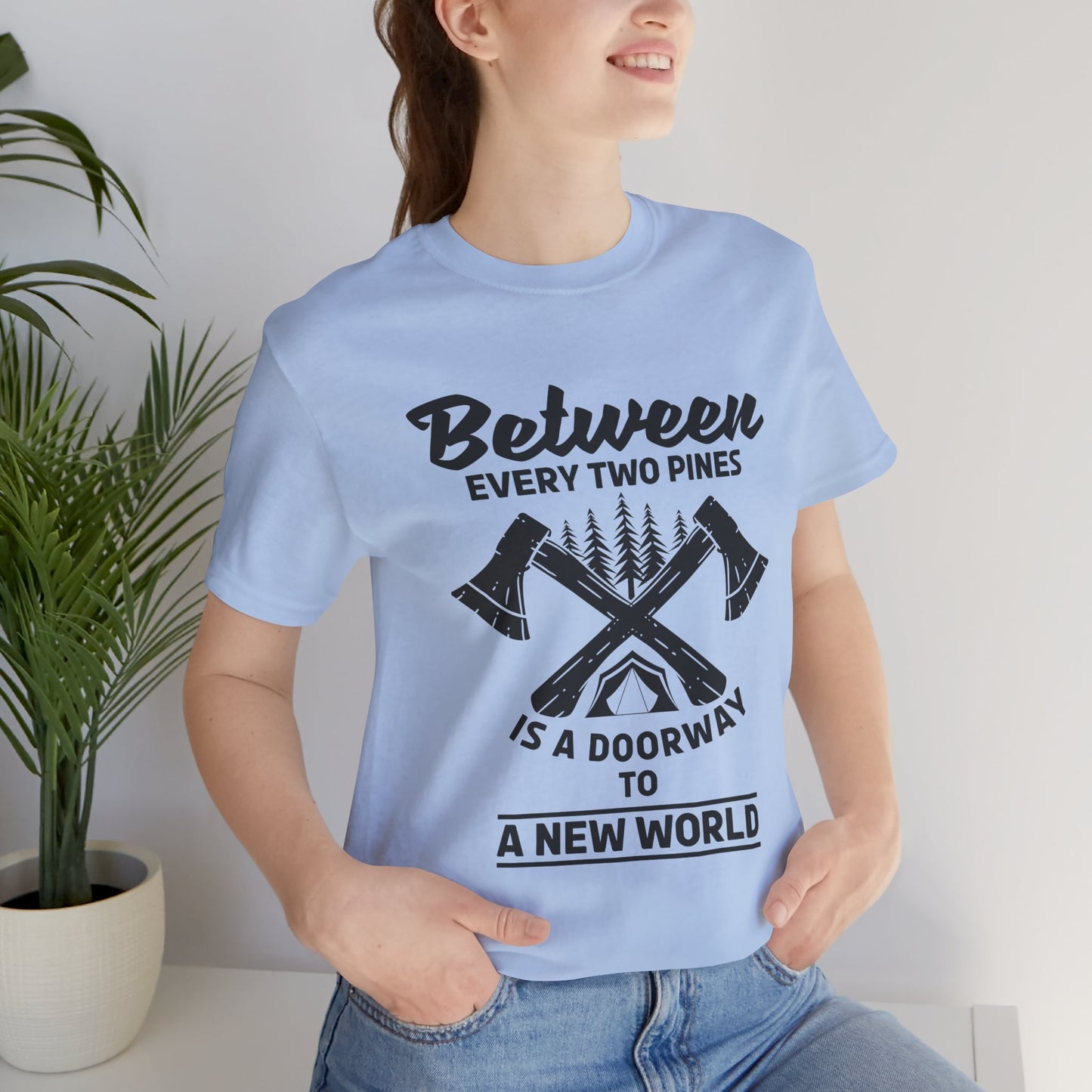 Camping: Between Two Pines Is A Doorway To A New World - Unisex Jersey Short Sleeve Tee - 12631
